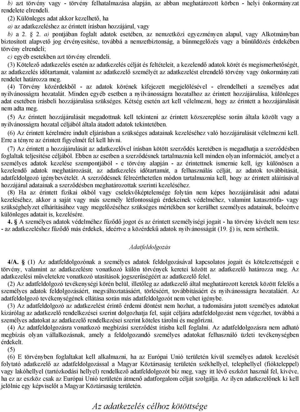 2. a) pontjában foglalt adatok esetében, az nemzetközi egyezményen alapul, vagy Alkotmányban biztosított alapvető jog érvényesítése, továbbá a nemzetbiztonság, a bűnmegelőzés vagy a bűnüldözés