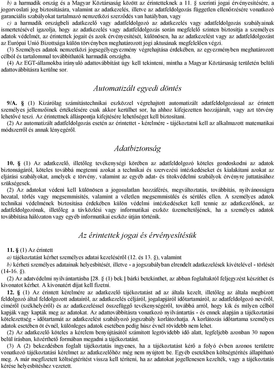 szerződés van hatályban, vagy c) a harmadik országbeli adatkezelő vagy adatfeldolgozó az adatkezelés vagy adatfeldolgozás szabályainak ismertetésével igazolja, hogy az adatkezelés vagy