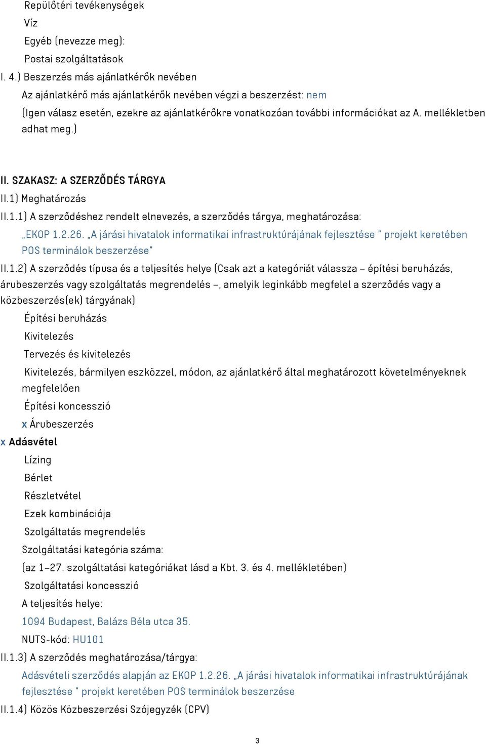 mellékletben adhat meg.) II. SZAKASZ: A SZERZŐDÉS TÁRGYA II.1) Meghatározás II.1.1) A szerződéshez rendelt elnevezés, a szerződés tárgya, meghatározása: EKOP 1.2.26.