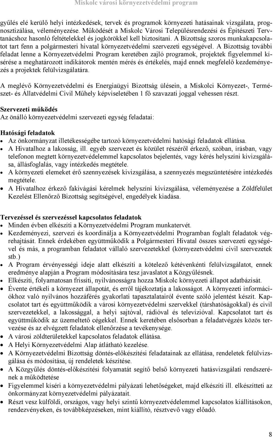 A Bizottság szoros munkakapcsolatot tart fenn a polgármesteri hivatal környezetvédelmi szervezeti egységével.