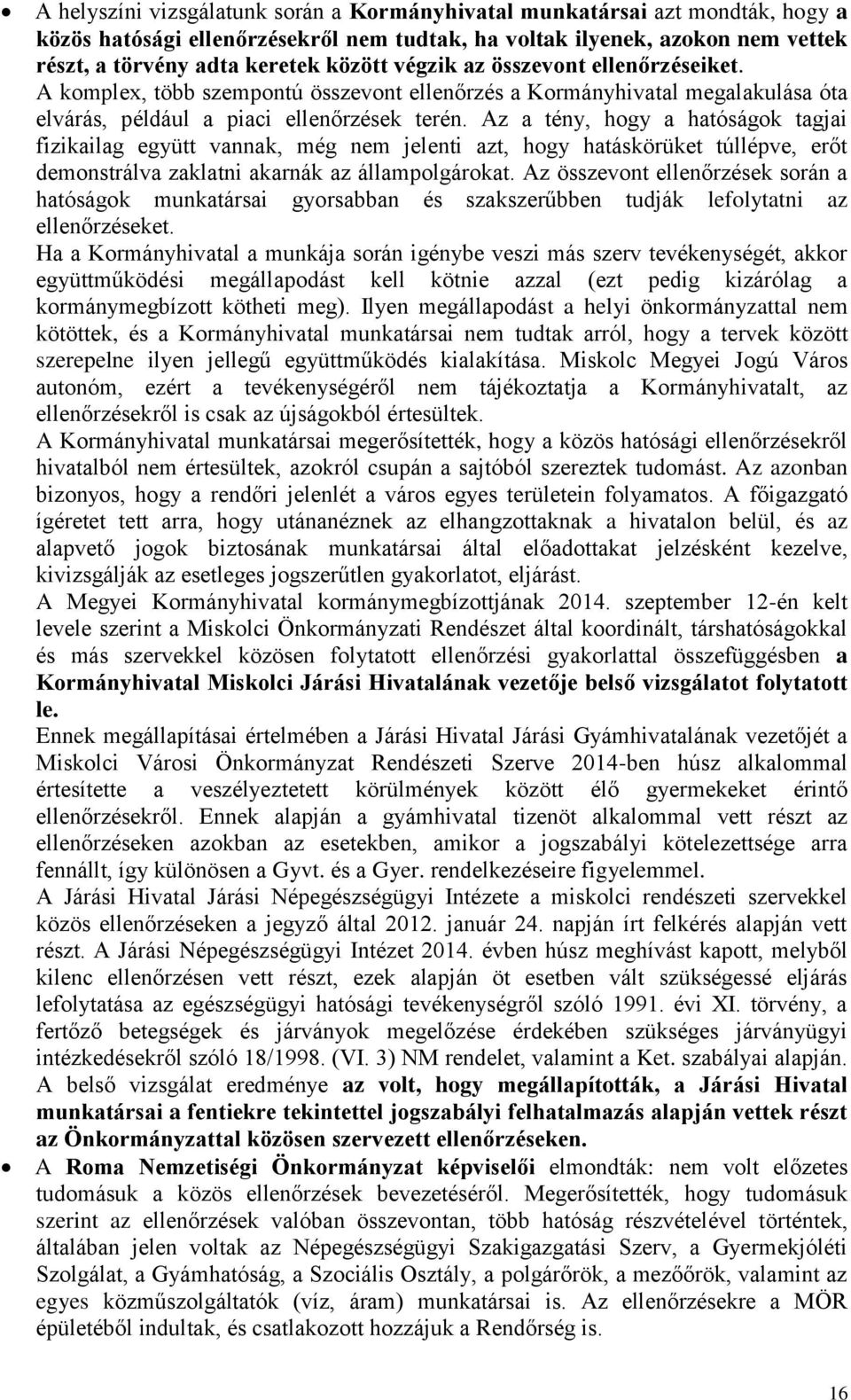 Az a tény, hogy a hatóságok tagjai fizikailag együtt vannak, még nem jelenti azt, hogy hatáskörüket túllépve, erőt demonstrálva zaklatni akarnák az állampolgárokat.