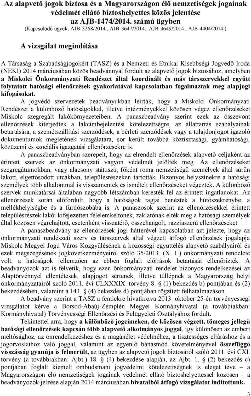 ) A vizsgálat megindítása A Társaság a Szabadságjogokért (TASZ) és a Nemzeti és Etnikai Kisebbségi Jogvédő Iroda (NEKI) 2014 márciusában közös beadvánnyal fordult az alapvető jogok biztosához,