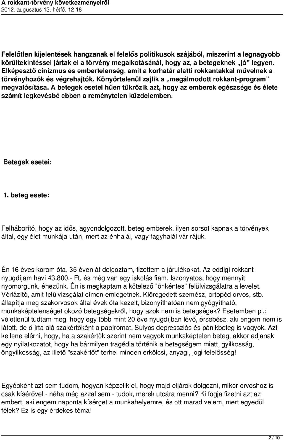 A betegek esetei hűen tükrözik azt, hogy az emberek egészsége és élete számít legkevésbé ebben a reménytelen küzdelemben. Betegek esetei: 1.