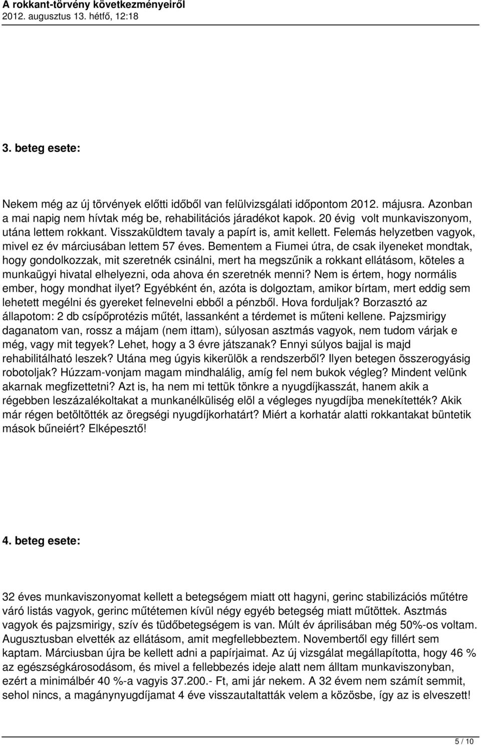 Bementem a Fiumei útra, de csak ilyeneket mondtak, hogy gondolkozzak, mit szeretnék csinálni, mert ha megszűnik a rokkant ellátásom, köteles a munkaügyi hivatal elhelyezni, oda ahova én szeretnék