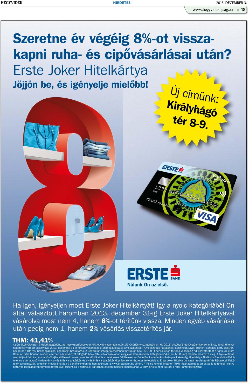 december 31-ig Erste Joker Hitelkártyával vásárolva most nem 4, hanem 8%-ot térítünk vissza. Minden egyéb vásárlása után pedig nem 1, hanem 2% vásárlás-visszatérítés jár.
