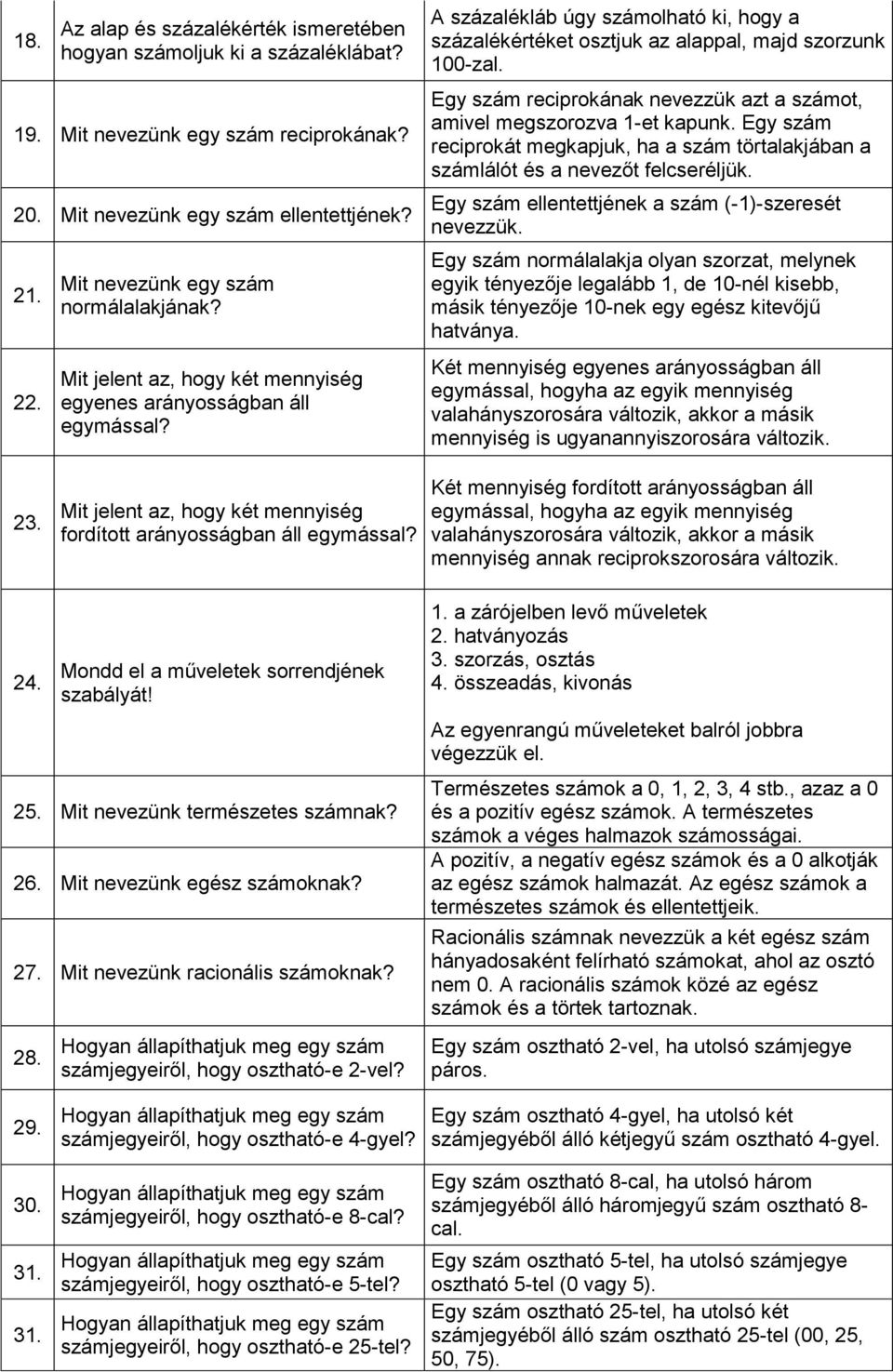 A százalékláb úgy számolható ki, hogy a százalékértéket osztjuk az alappal, majd szorzunk 100-zal. Egy szám reciprokának nevezzük azt a számot, amivel megszorozva 1-et kapunk.