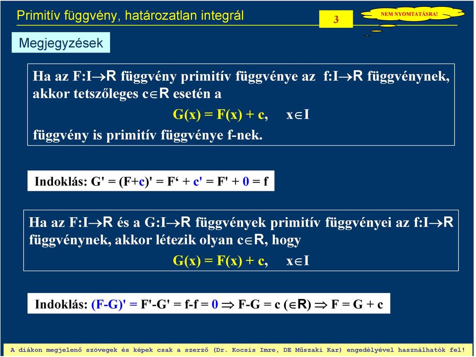 Indoklás: G' (F)' F ' F' 0 f Ha az F:I R és a G:I R füvények primiív füvényei az f:i R füvénynek, akkor léezik