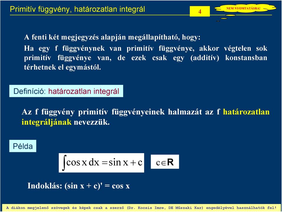 Definíió: haározalan inerál Az f füvény primiív füvényeinek halmazá az f haározalan ineráljának nevezzük.