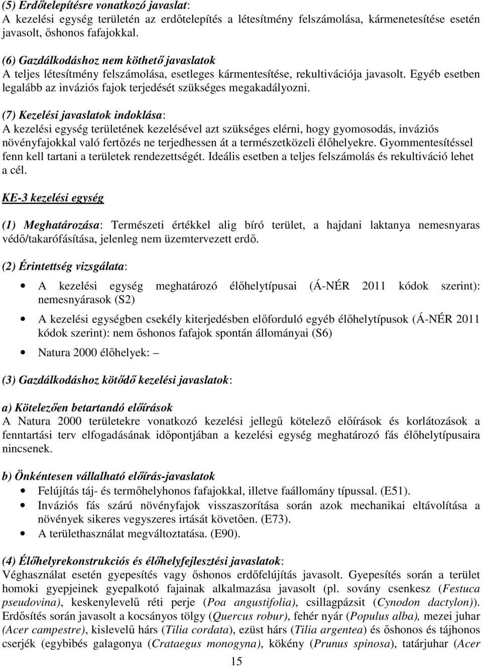 Egyéb esetben legalább az inváziós fajok terjedését szükséges megakadályozni.