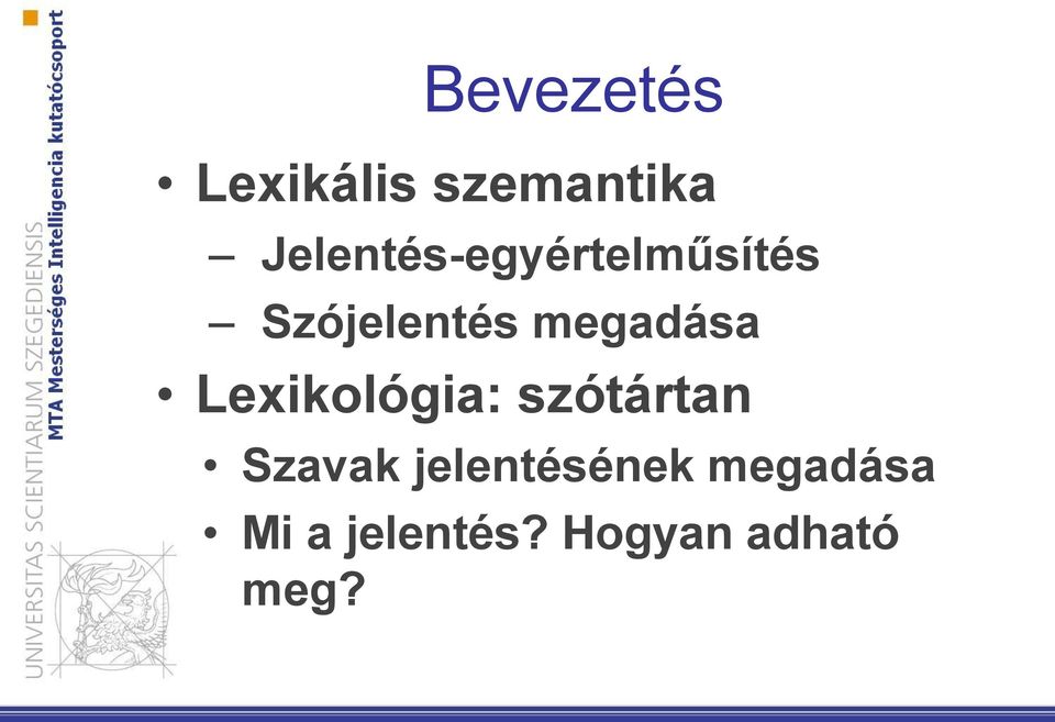 megadása Lexikológia: szótártan Szavak