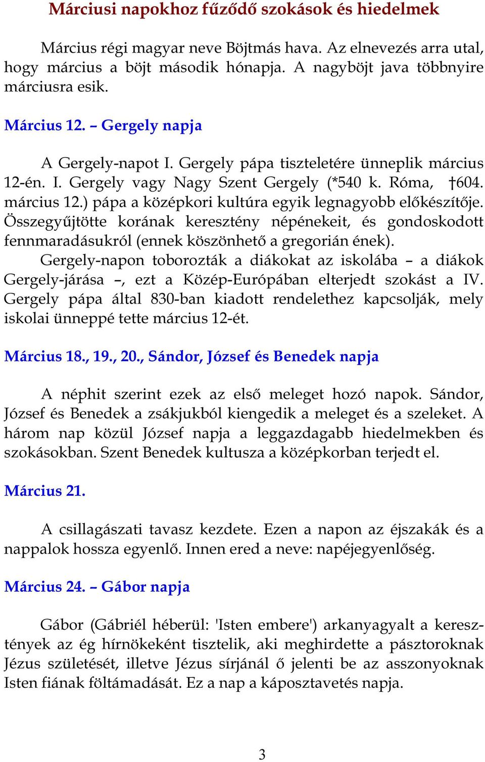 Összegyűjtötte korának keresztény népénekeit, és gondoskodott fennmaradásukról (ennek köszönhető a gregorián ének).