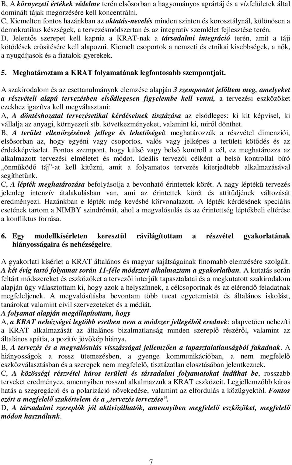 D, Jelentıs szerepet kell kapnia a KRAT-nak a társadalmi integráció terén, amit a táji kötıdések erısítésére kell alapozni.