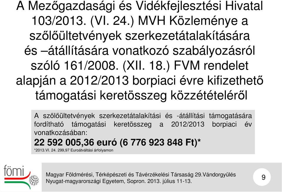 ) FVM rendelet alapján a 2012/2013 borpiaci évre kifizethető támogatási keretösszeg közzétételéről A szőlőültetvények