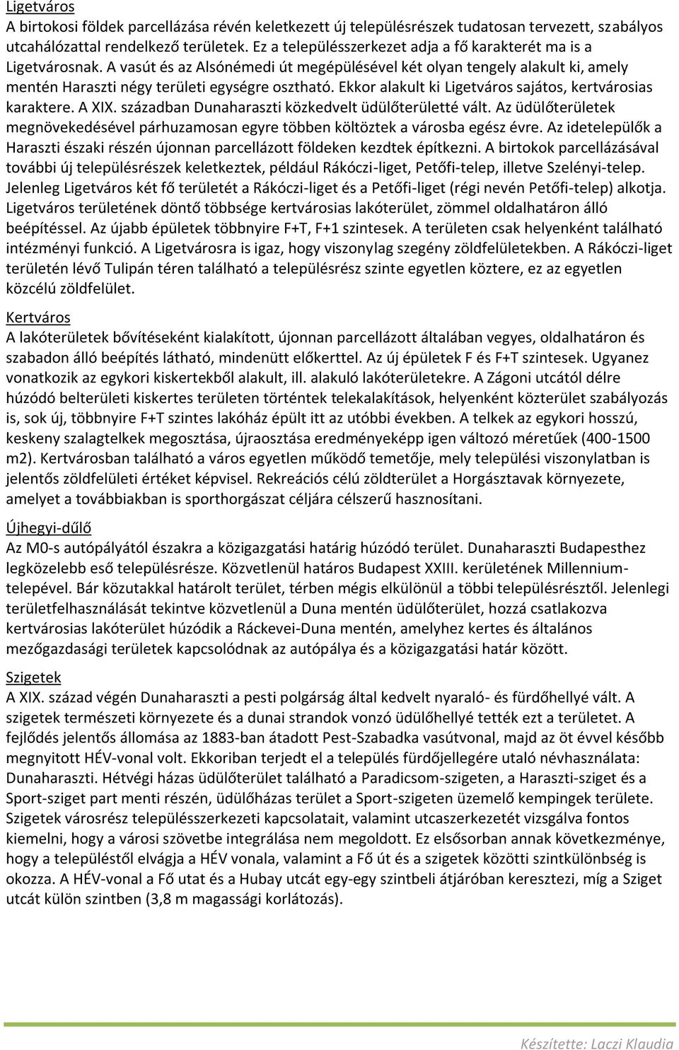 Ekkor alakult ki Ligetváros sajátos, kertvárosias karaktere. A XIX. században Dunaharaszti közkedvelt üdülőterületté vált.