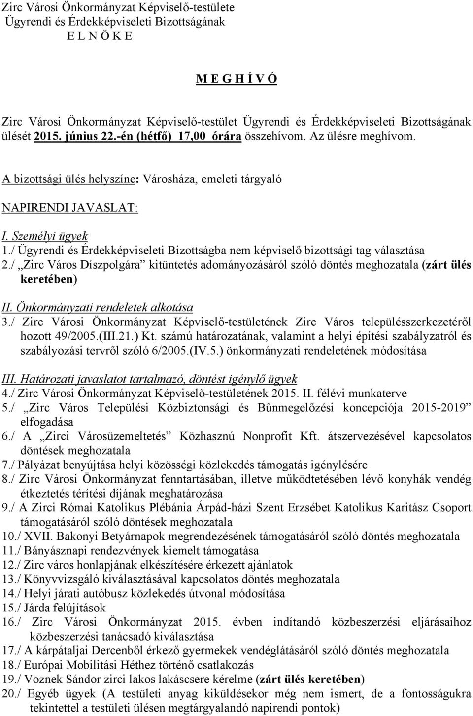 / Zirc Város Díszpolgára kitüntetés adományozásáról szóló döntés meghozatala (zárt ülés keretében) II. Önkormányzati rendeletek alkotása 3.