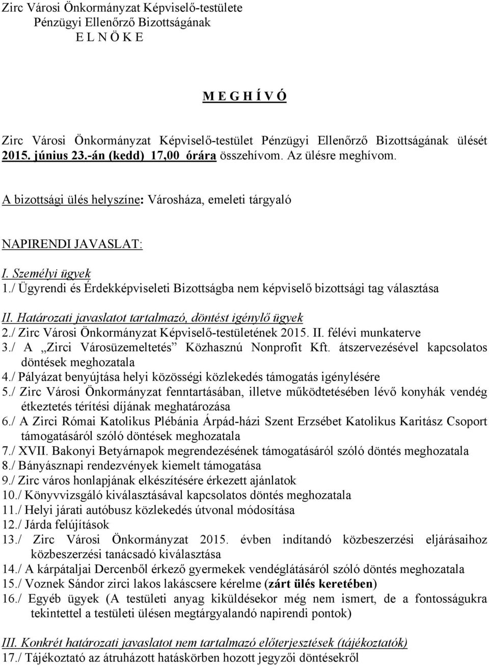 / Zirc Városi Önkormányzat Képviselő-testületének 2015. II. félévi munkaterve 3./ A Zirci Városüzemeltetés Közhasznú Nonprofit Kft. átszervezésével kapcsolatos döntések meghozatala 4.