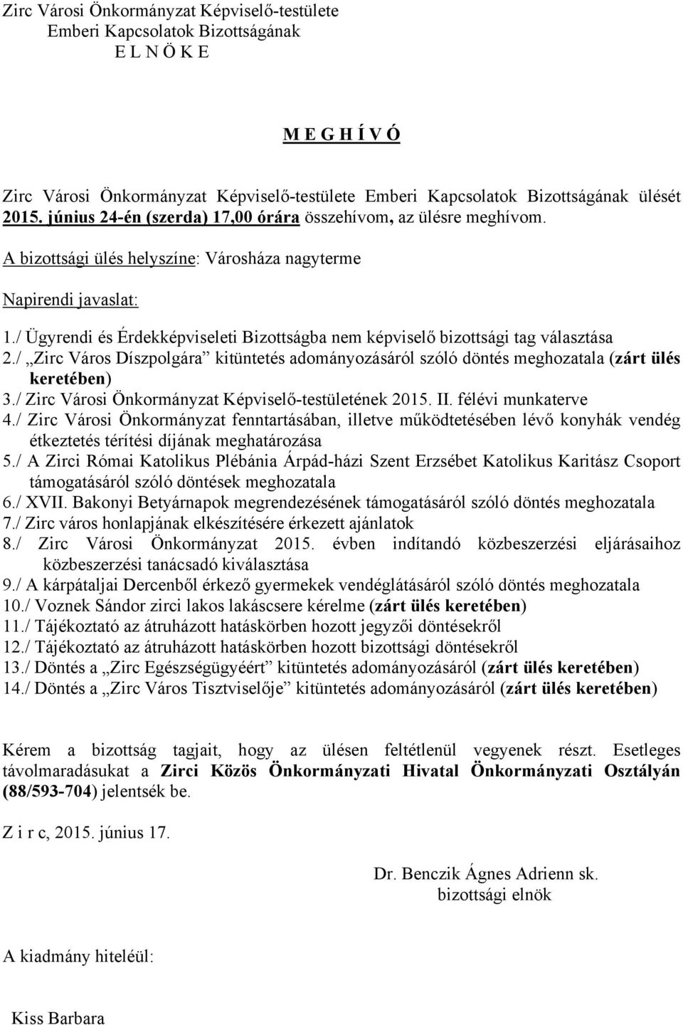 / Zirc Városi Önkormányzat Képviselő-testületének 2015. II. félévi munkaterve 4./ Zirc Városi Önkormányzat fenntartásában, illetve működtetésében lévő konyhák vendég 5.