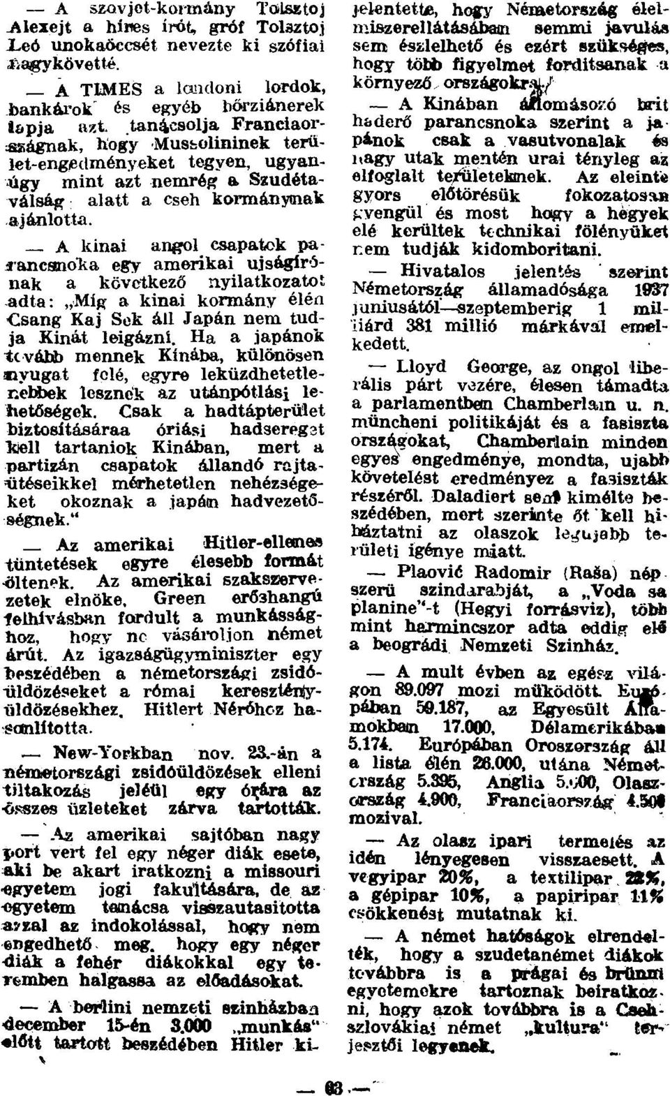 A kinai angol csapatok parancsnoka egy amerikai újságírónak a következő nyilatkozató l adta: Míg a kinai kormány élén Csang Kaj Sek áll Japán nem tudja Kinát leigázni.