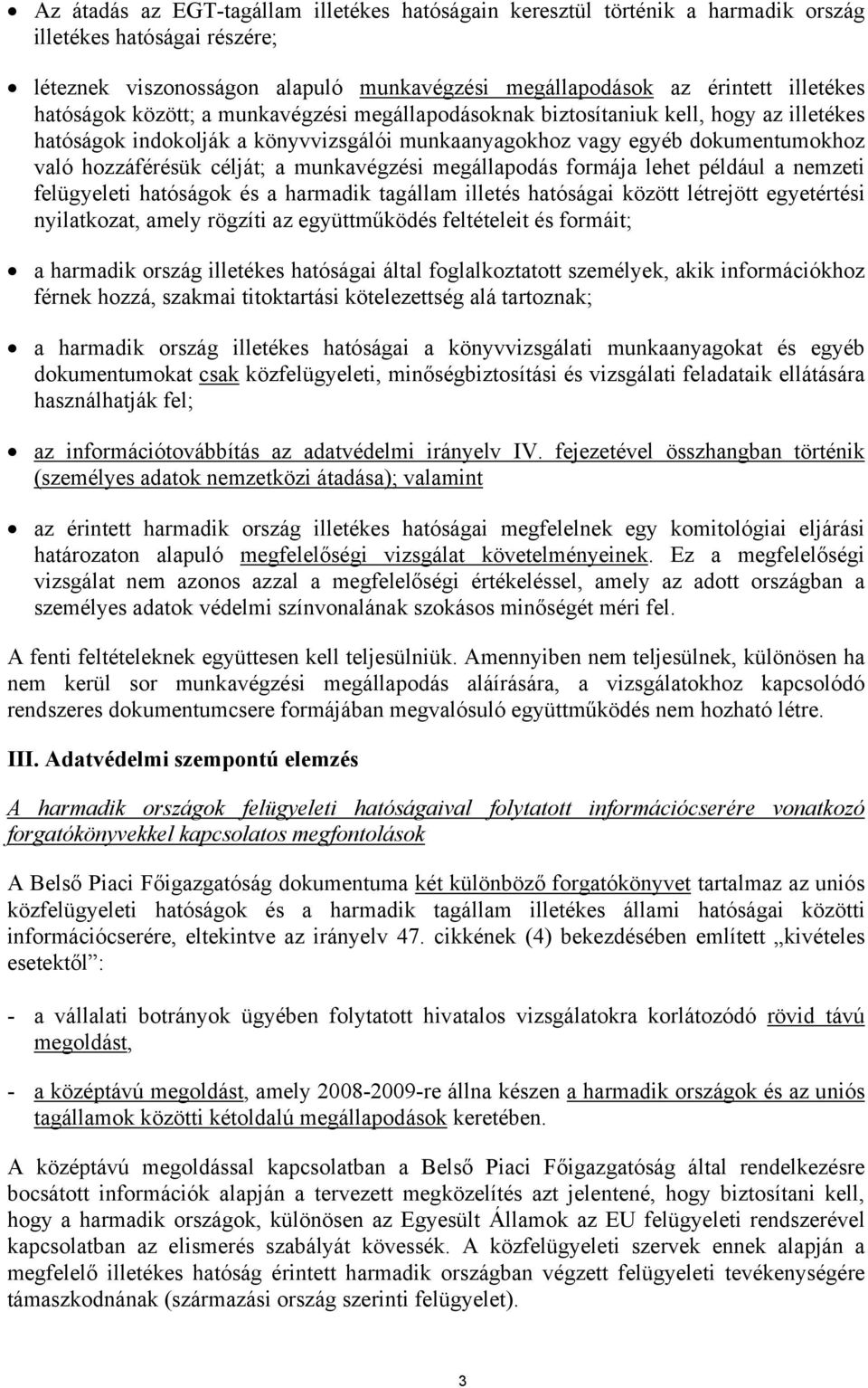 munkavégzési megállapodás formája lehet például a nemzeti felügyeleti hatóságok és a harmadik tagállam illetés hatóságai között létrejött egyetértési nyilatkozat, amely rögzíti az együttműködés