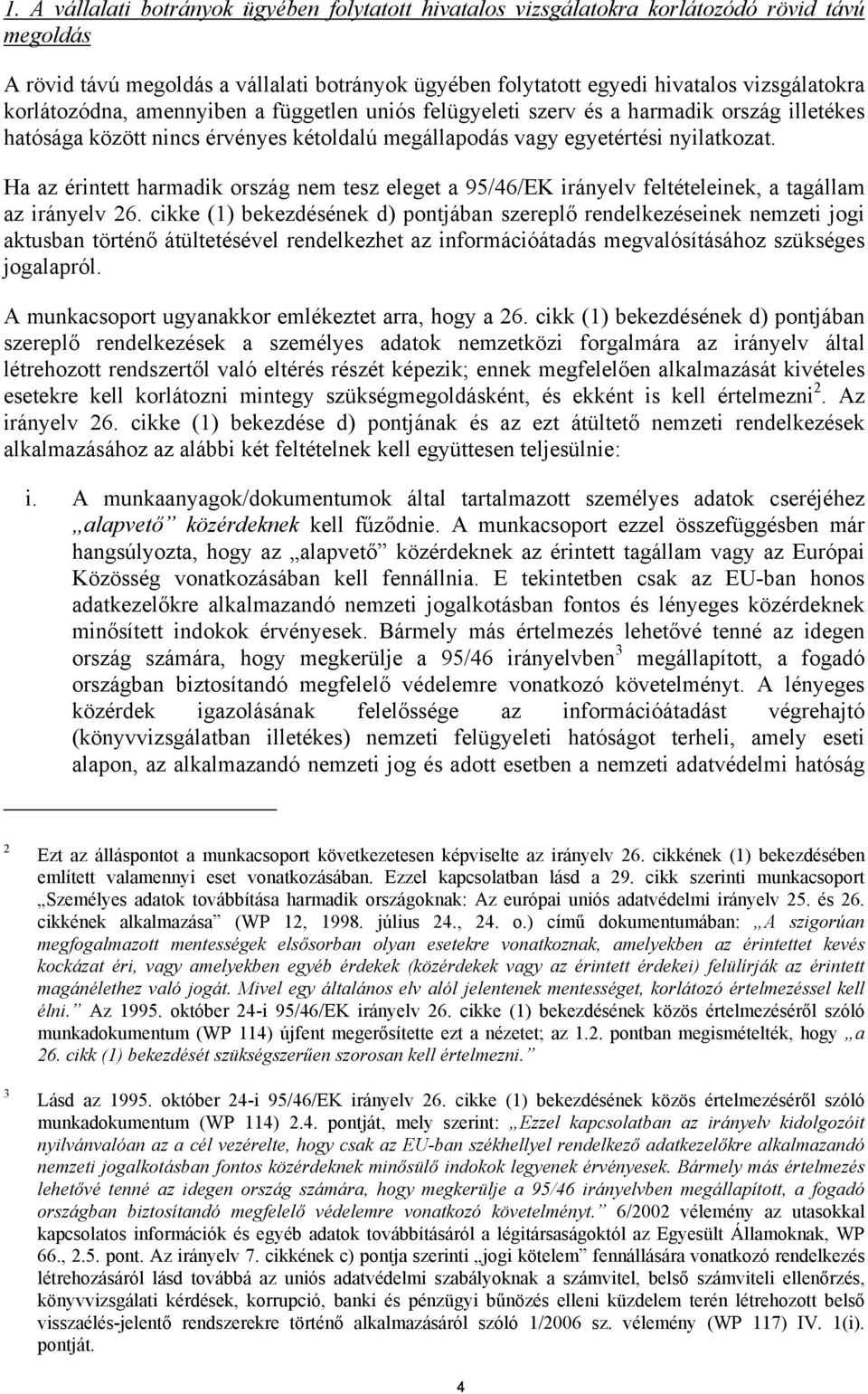 Ha az érintett harmadik ország nem tesz eleget a 95/46/EK irányelv feltételeinek, a tagállam az irányelv 26.