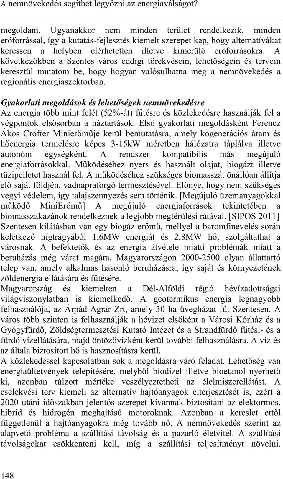 A következ kben a Szentes város eddigi törekvésein, lehet ségein és tervein keresztül mutatom be, hogy hogyan valósulhatna meg a nemnövekedés a regionális energiaszektorban.