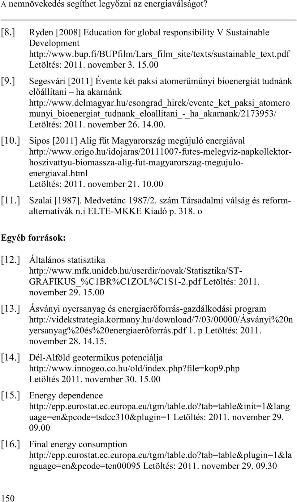 hu/csongrad_hirek/evente_ket_paksi_atomero munyi_bioenergiat_tudnank_eloallitani_-_ha_akarnank/2173953/ Letöltés: 2011. november 26. 14.00. [10.