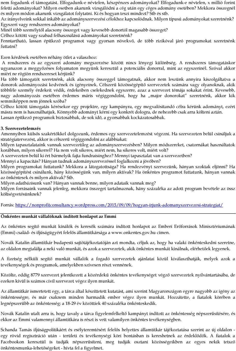 Az irányelveink sokkal inkább az adományszervezési célokhoz kapcsolódnak. Milyen típusú adományokat szeretnénk? Egyszeri vagy rendszeres adományokat?