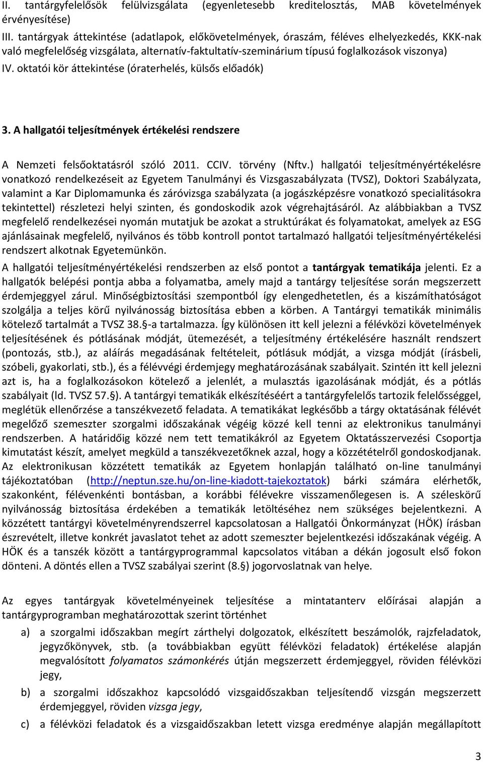 oktatói kör áttekintése (óraterhelés, külsős előadók) 3. A hallgatói teljesítmények értékelési rendszere A Nemzeti felsőoktatásról szóló 2011. CCIV. törvény (Nftv.