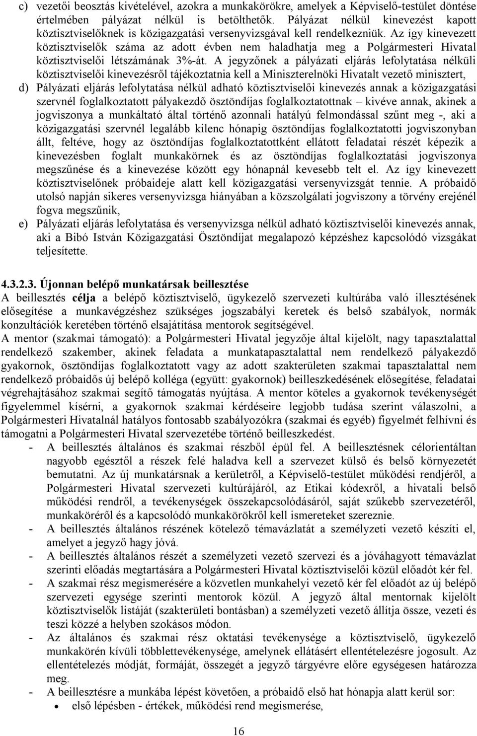 Az így kinevezett köztisztviselők száma az adott évben nem haladhatja meg a Polgármesteri Hivatal köztisztviselői létszámának 3%-át.