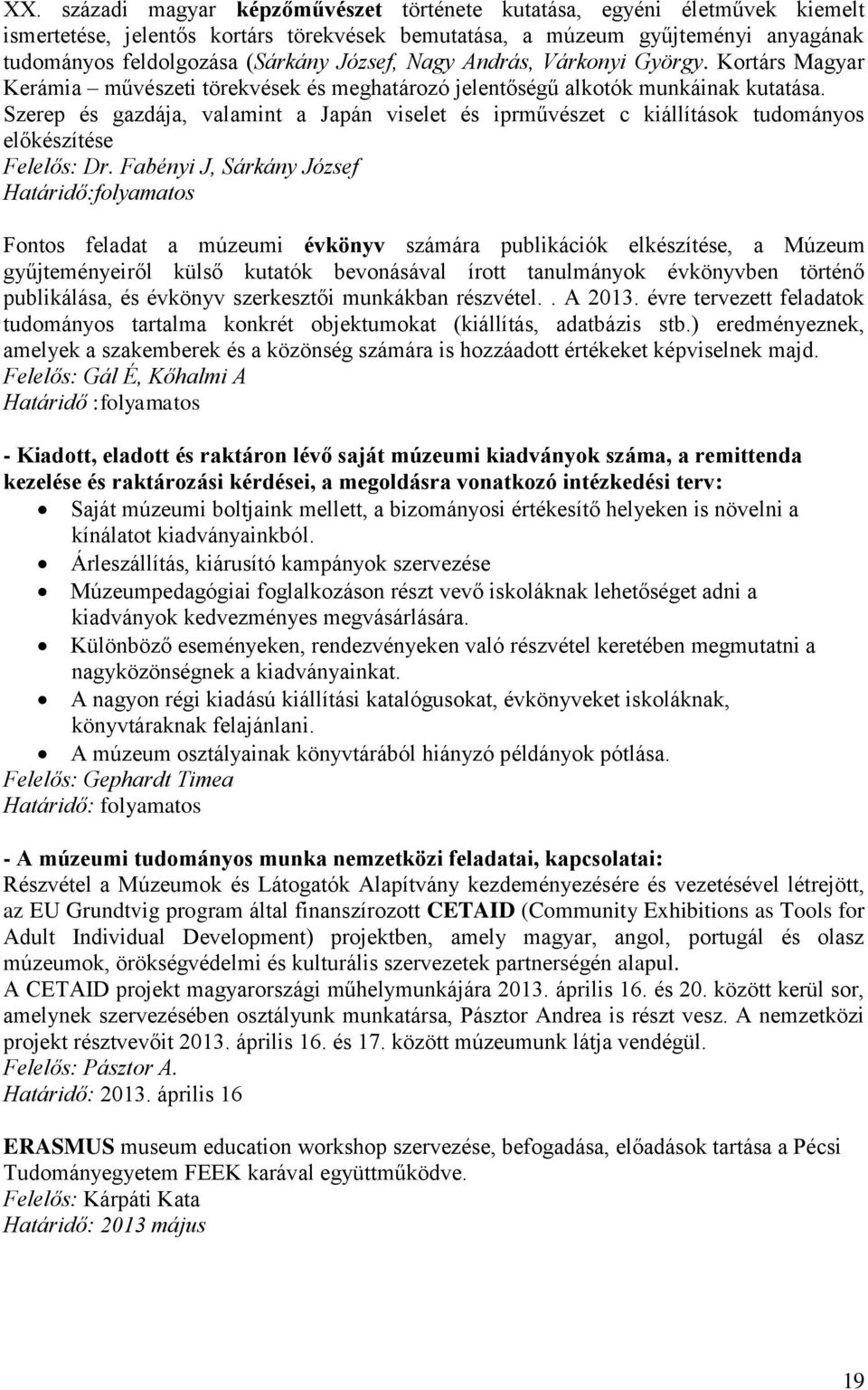 Szerep és gazdája, valamint a Japán viselet és iprművészet c kiállítások tudományos előkészítése Felelős: Dr.