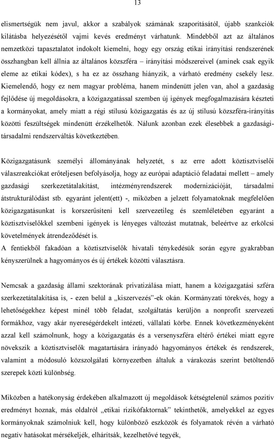 csak egyik eleme az etikai kódex), s ha ez az összhang hiányzik, a várható eredmény csekély lesz.