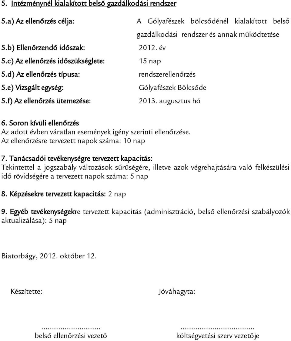 Soron kívüli ellenőrzés Az adott évben váratlan események igény szerinti ellenőrzése. Az ellenőrzésre tervezett napok száma: 10 nap 7.