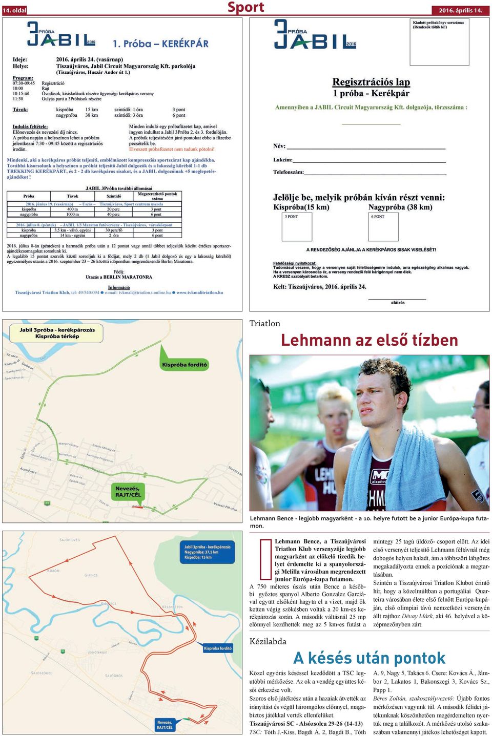 A 750 méteres úszás után Bence a későbbi győztes spanyol Alberto Gonzalez Garciával együtt elsőként hagyta el a vizet, majd ők ketten végig szökésben voltak a 20 km-es kerékpározás során.