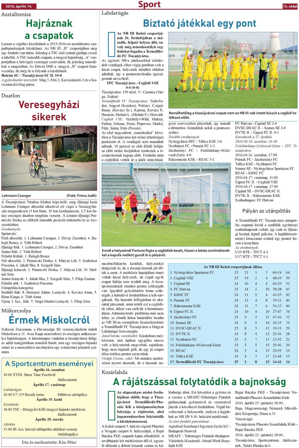 Az Eötvös DSE a megyei B csoport listavezetője, de még itt is folynak a küzdelmek. Holcim SC - Tiszaújvárosi SC II.