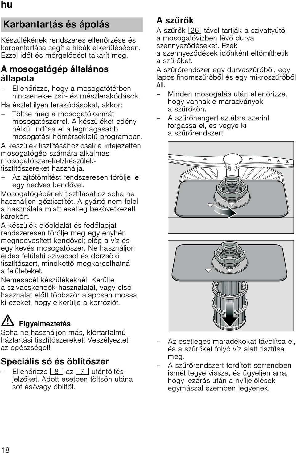 A készüléket edény nélkül indítsa el a legmagasabb mosogatási hmérséklet programban.