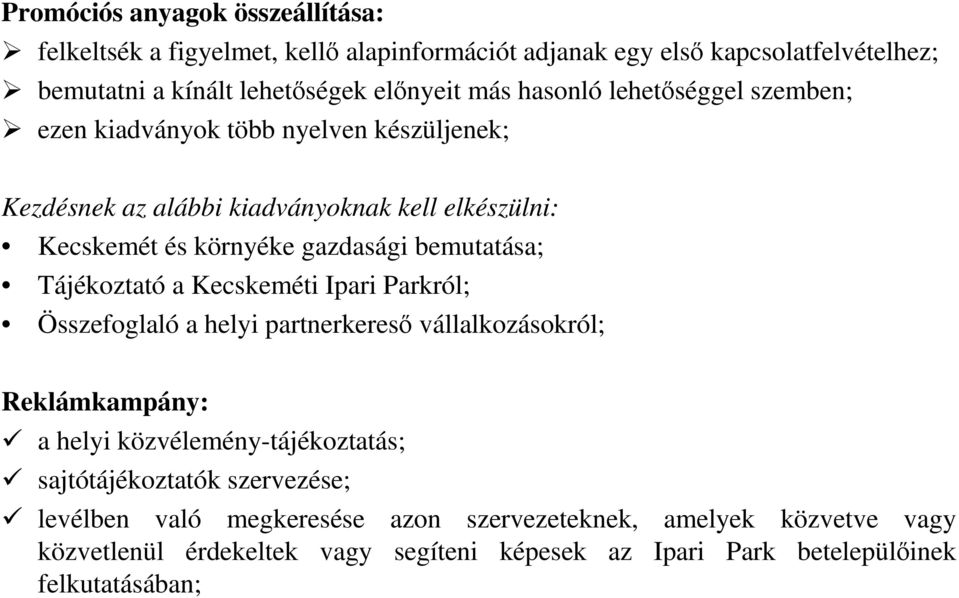 bemutatása; Tájékoztató a Kecskeméti Ipari Parkról; Összefoglaló a helyi partnerkeresı vállalkozásokról; Reklámkampány: a helyi közvélemény-tájékoztatás;