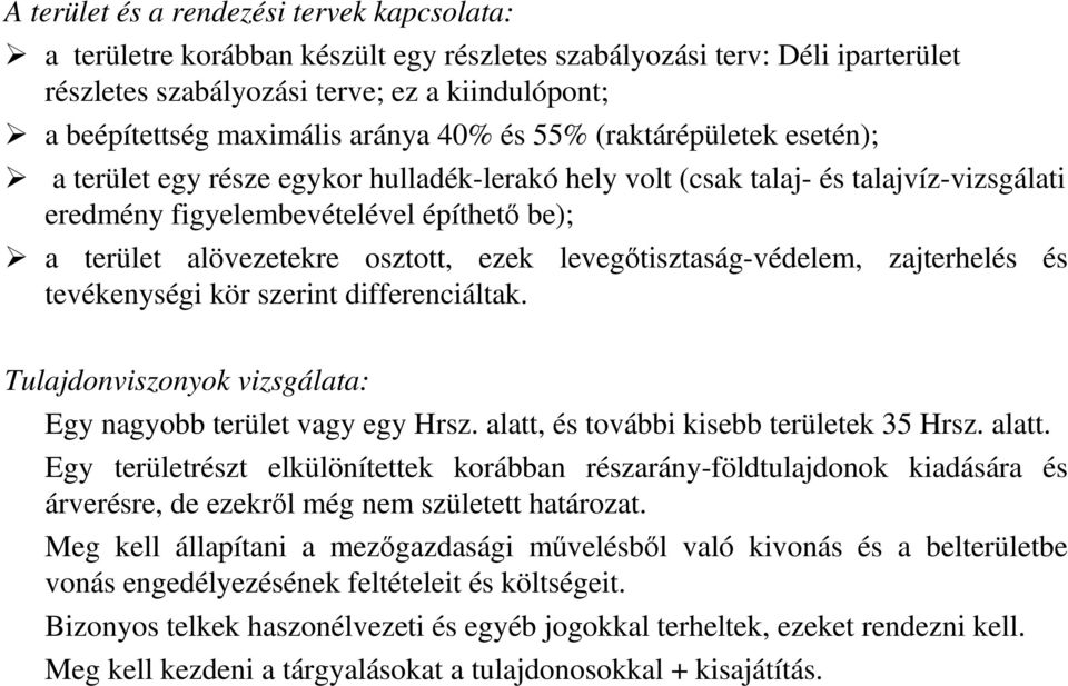 osztott, ezek levegıtisztaság-védelem, zajterhelés és tevékenységi kör szerint differenciáltak. Tulajdonviszonyok vizsgálata: Egy nagyobb terület vagy egy Hrsz.