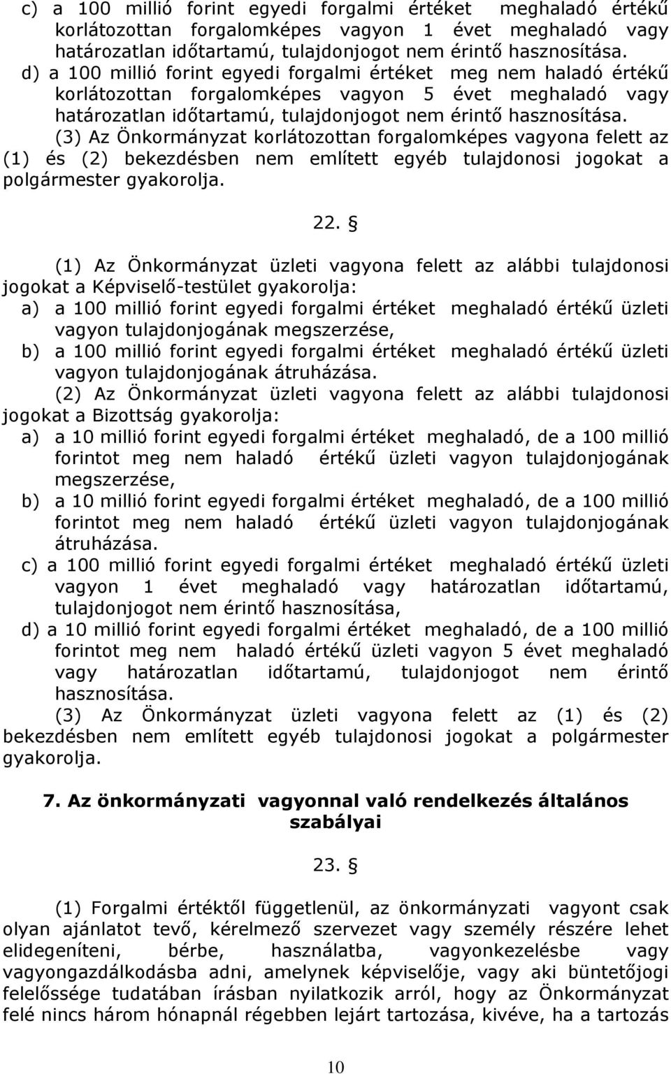 (3) Az Önkormányzat korlátozottan forgalomképes vagyona felett az (1) és (2) bekezdésben nem említett egyéb tulajdonosi jogokat a polgármester gyakorolja. 22.