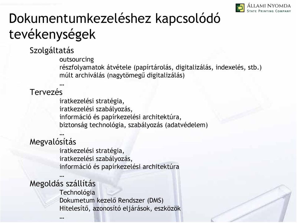 architektúra, biztonság technológia, szabályozás (adatvédelem) Megvalósítás iratkezelési stratégia, iratkezelési szabályozás,