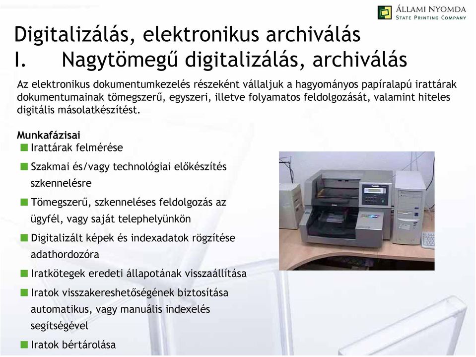 illetve folyamatos feldolgozását, valamint hiteles digitális másolatkészítést.