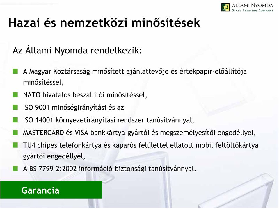 környezetirányítási rendszer tanúsítvánnyal, MASTERCARD és VISA bankkártya-gyártói és megszemélyesítői engedéllyel, TU4 chipes