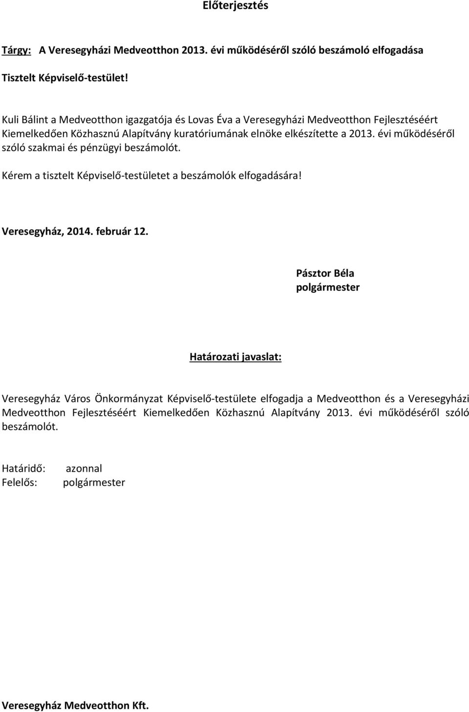 évi működéséről szóló szakmai és pénzügyi beszámolót. Kérem a tisztelt Képviselő-testületet a beszámolók elfogadására! Veresegyház, 2014. február 12.