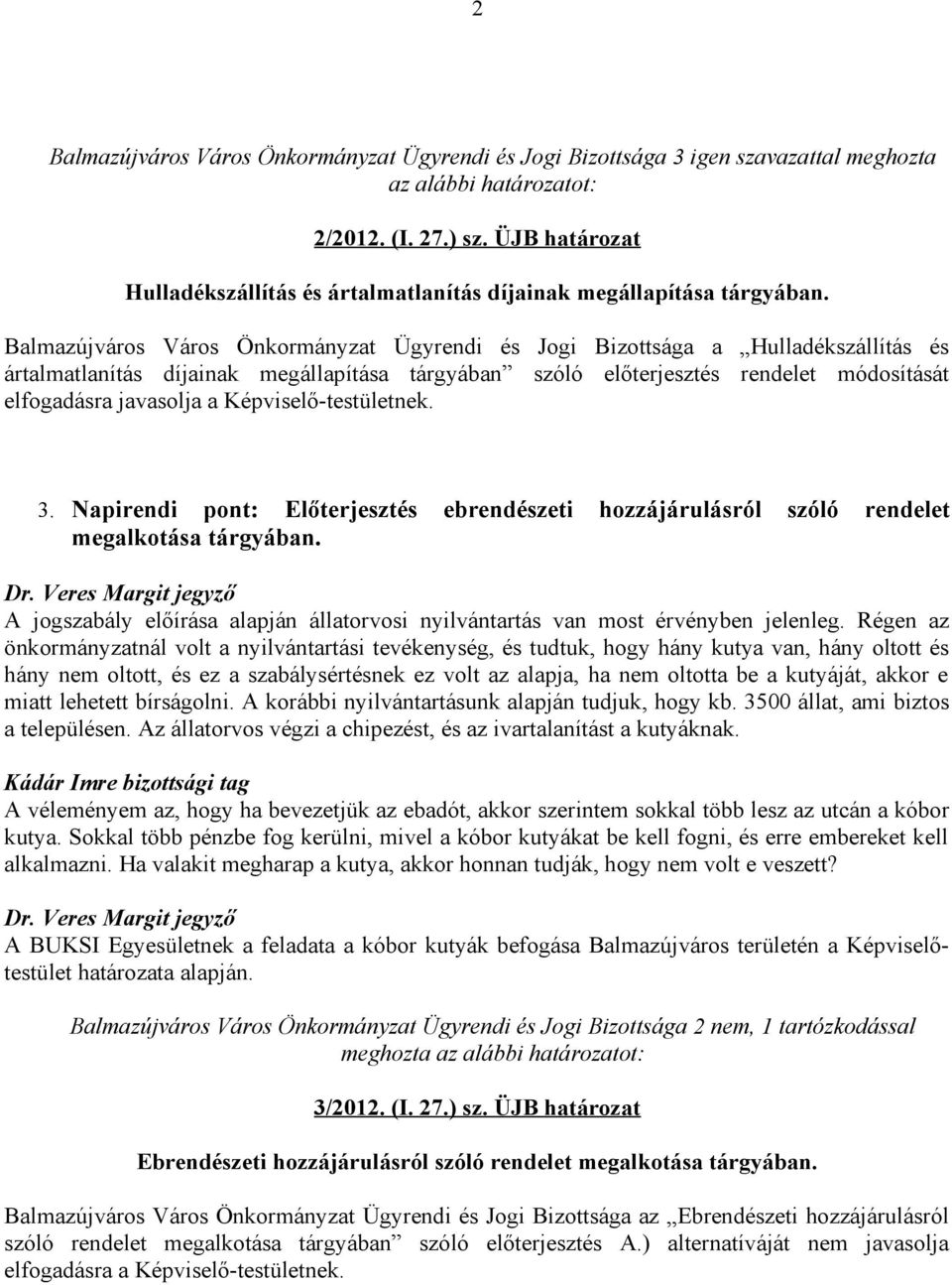 Képviselő-testületnek. 3. Napirendi pont: Előterjesztés ebrendészeti hozzájárulásról szóló rendelet megalkotása tárgyában.