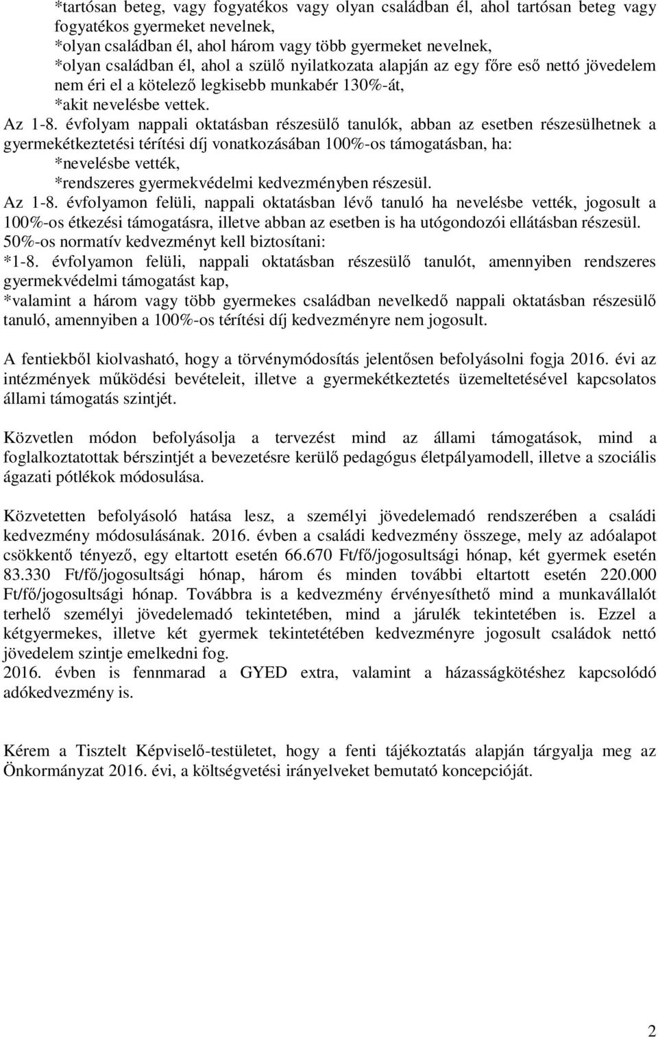 évfolyam nappali oktatásban részesülő tanulók, abban az esetben részesülhetnek a gyermekétkeztetési térítési díj vonatkozásában 100%-os támogatásban, ha: *nevelésbe vették, *rendszeres gyermekvédelmi