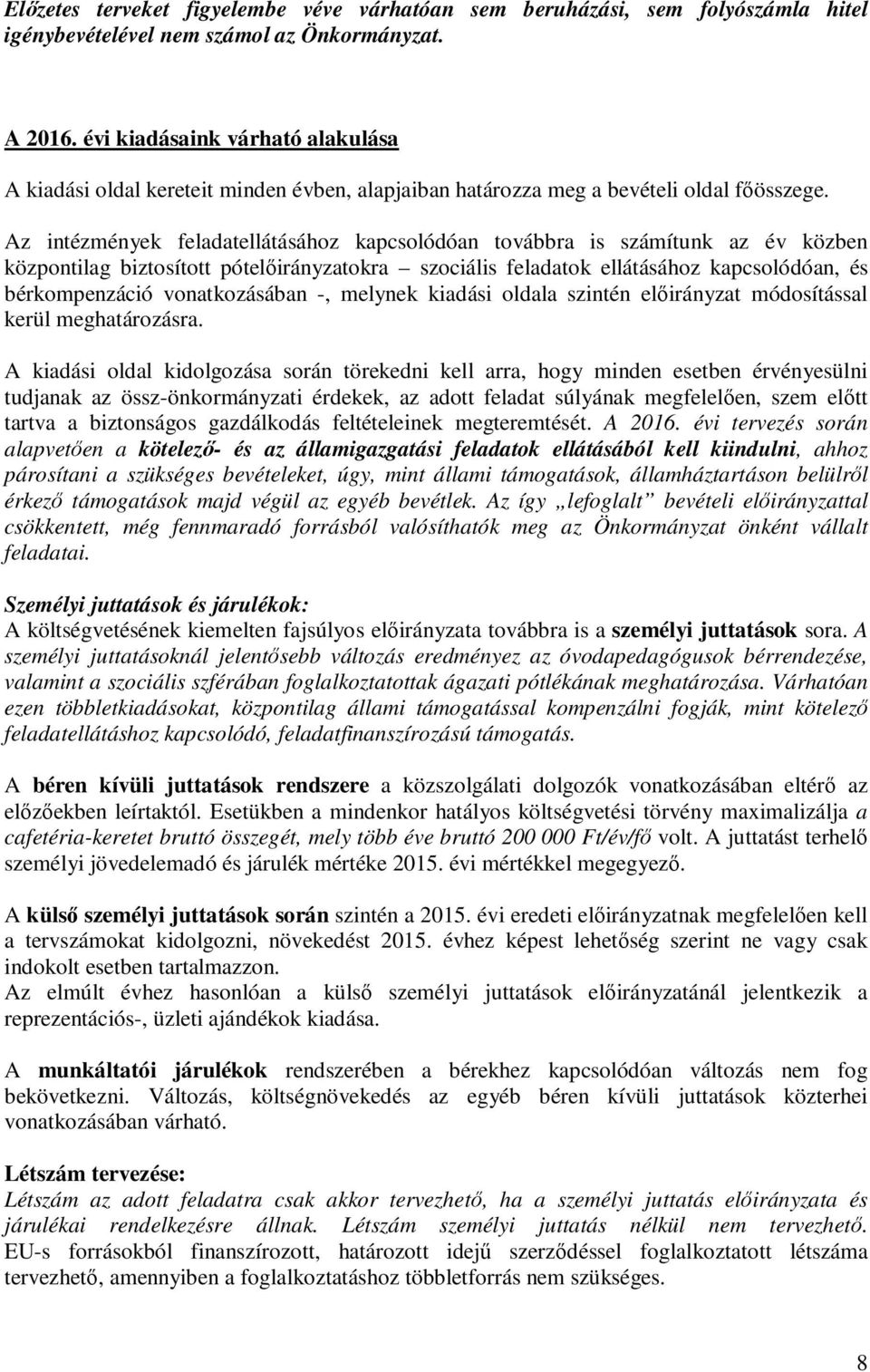 Az intézmények feladatellátásához kapcsolódóan továbbra is számítunk az év közben központilag biztosított pótelőirányzatokra szociális feladatok ellátásához kapcsolódóan, és bérkompenzáció