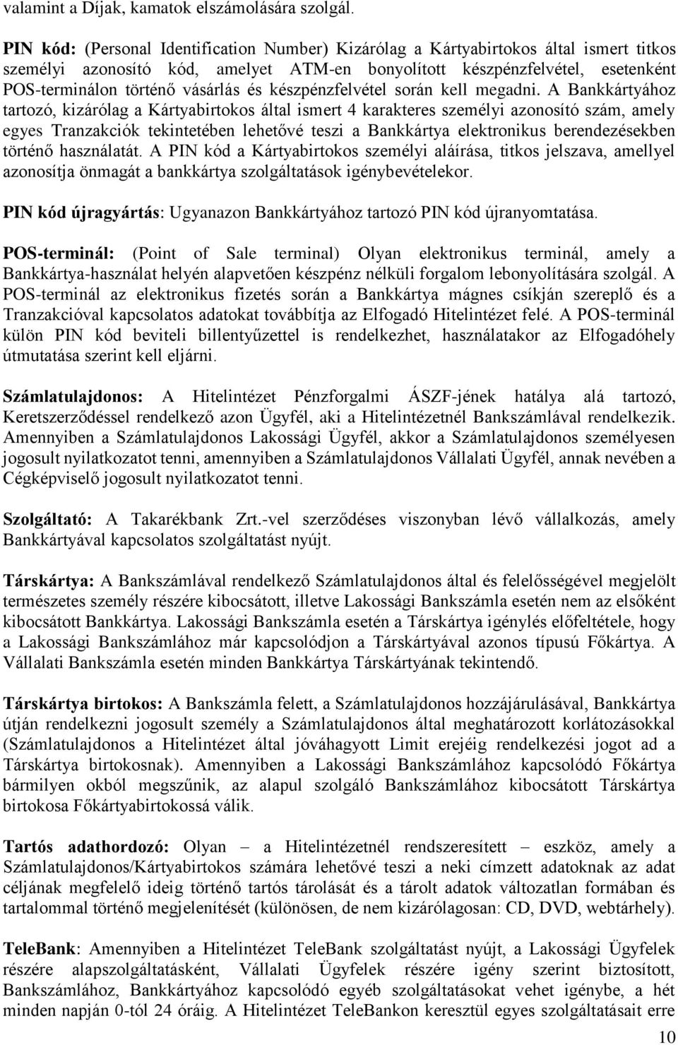 vásárlás és készpénzfelvétel során kell megadni.