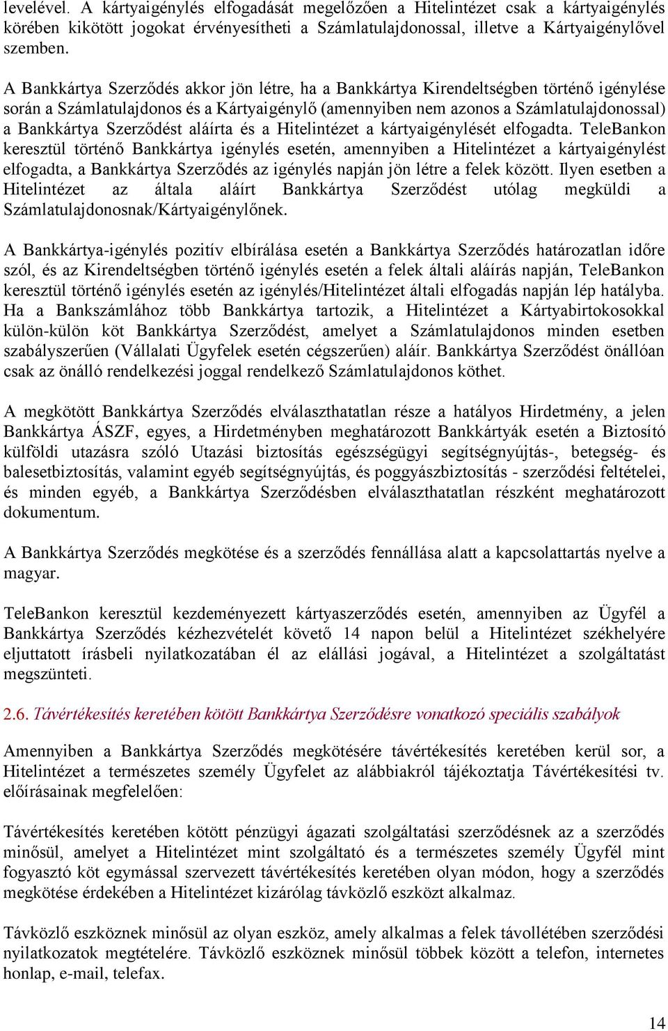 Szerződést aláírta és a Hitelintézet a kártyaigénylését elfogadta.