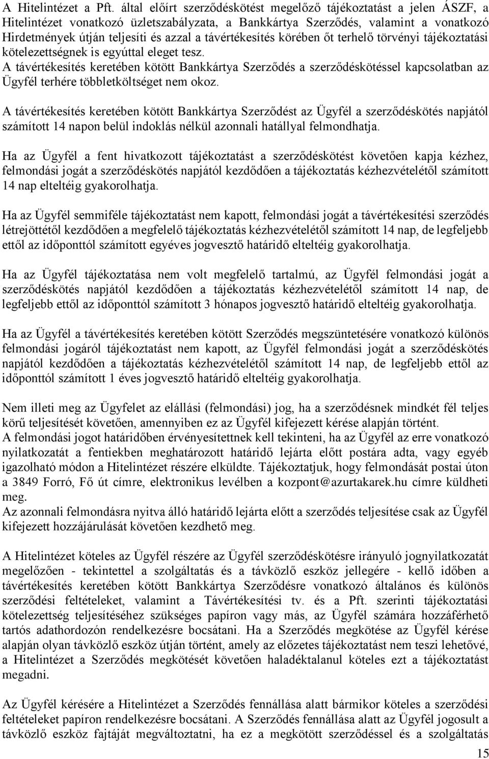 távértékesítés körében őt terhelő törvényi tájékoztatási kötelezettségnek is egyúttal eleget tesz.