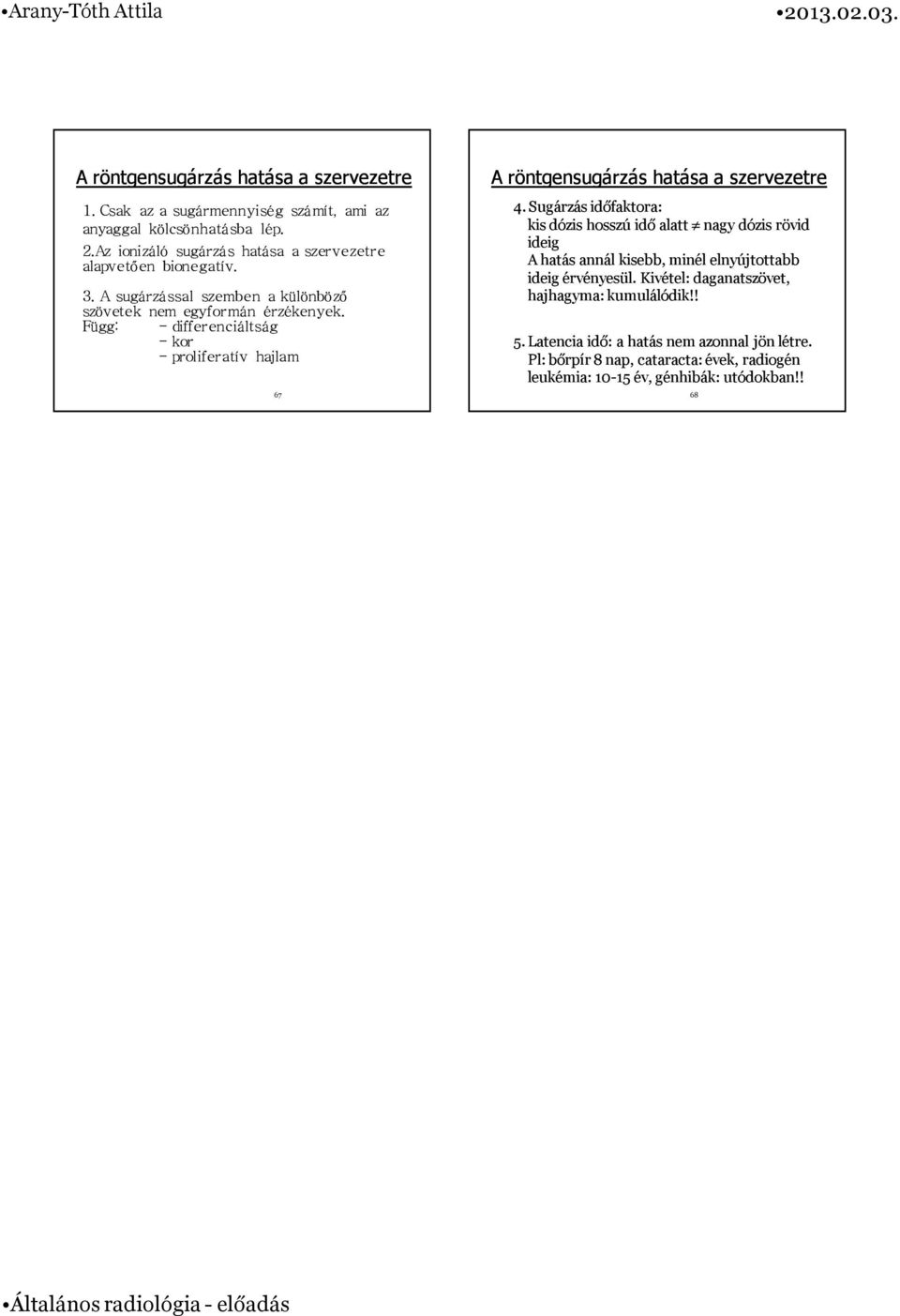 Függ: - differenciáltság - kor - proliferatív hajlam 67 A röntgensugárzás hatása a szervezetre 4.