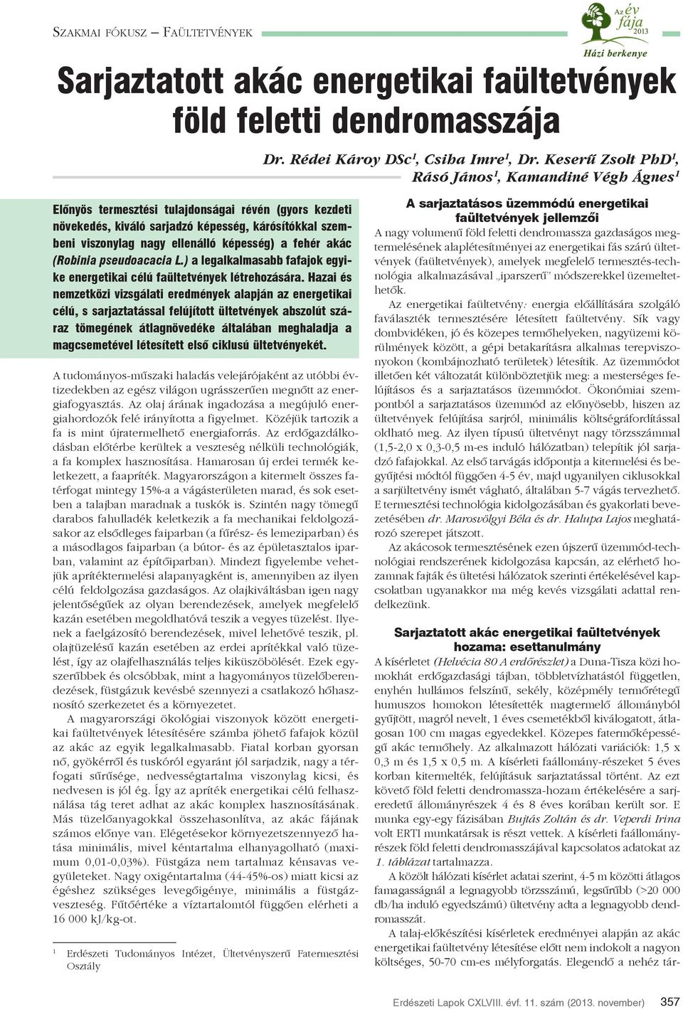 képesség) a fehér akác (Robinia pseudoacacia L.) a legalkalmasabb fafajok egyike energetikai célú faültetvények létrehozására.